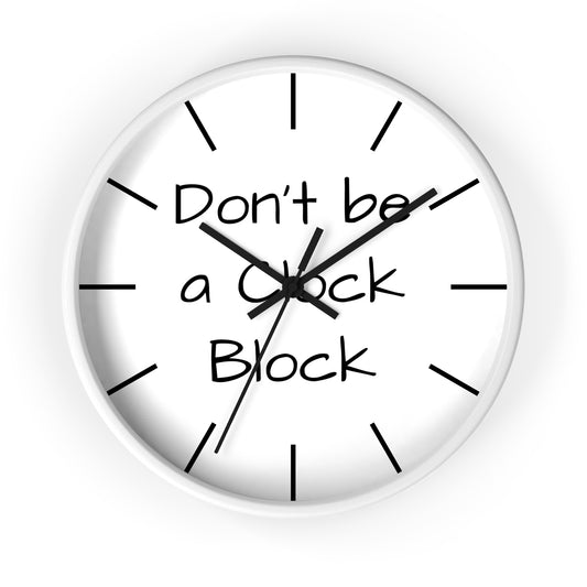 Funny Wall Clock, Don't be a Clock Block by Kazikon, Unique Home Decor, Office Decor, Gift for Coworker, Wall Art, Quirky Clock